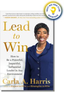 Lead to Win: How to Be a Powerful, Impactful, Influential Leader in Any Environment By Carla Harris