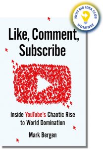 Like, Comment, Subscribe: How YouTube Drives Google's Dominance and Controls Our Culture By Mark Bergen