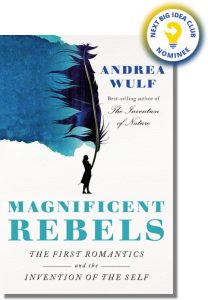 Magnificent Rebels: The First Romantics and the Invention of the Self By Andrea Wulf