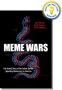 Meme Wars: The Untold Story of the Online Battles Upending Democracy in America By Joan Donovan & Emily Dreyfuss & Brian Friedberg