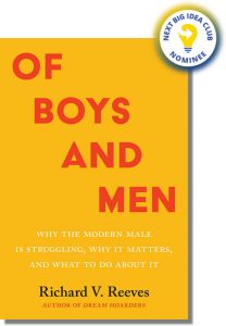 Of Boys and Men: Why the Modern Male Is Struggling, Why It Matters, and What to Do about It By Richard Reeves