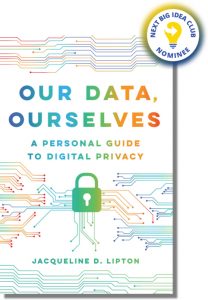 Our Data, Ourselves: A Personal Guide to Digital Privacy By Jacqueline Lipton