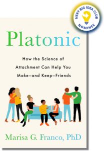 Platonic: How the Science of Attachment Can Help You Make—and Keep—Friends By Marisa Franco