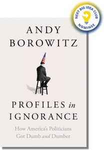 Profiles in Ignorance: How America's Politicians Got Dumb and Dumber By Andy Borowitz