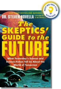 The Skeptics' Guide to the Future: What Yesterday's Science and Science Fiction Tell Us About the World of Tomorrow By Steven Novella