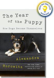 The Year of the Puppy: How Dogs Become Themselves By Alexandra Horowitz