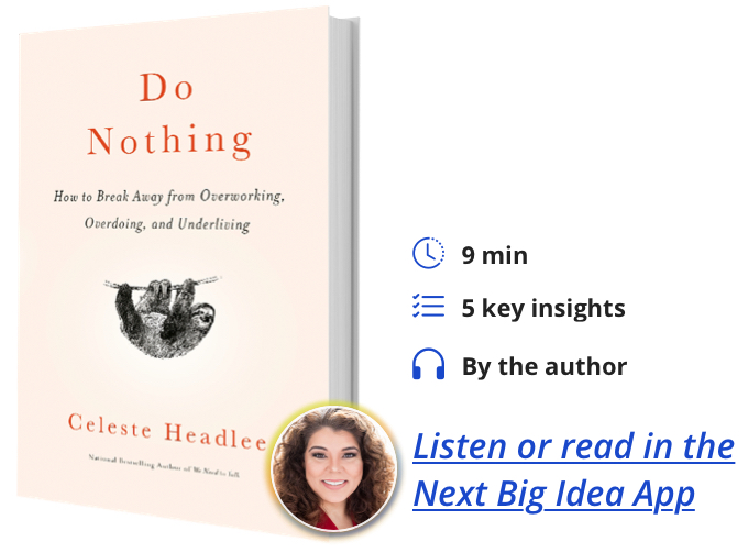 Do Nothing: How to Break Away from Overworking, Overdoing, and Underliving By Celeste Headlee