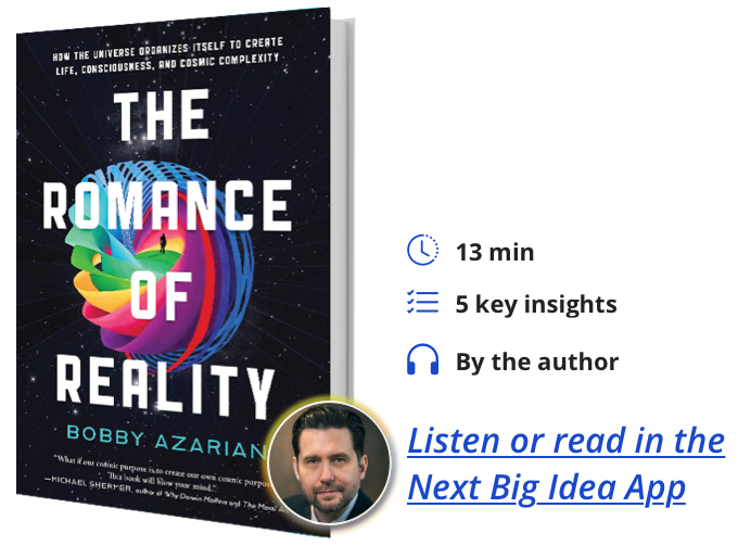 The Romance of Reality: How the Universe Organizes Itself to Create Life, Consciousness, and Cosmic Complexity by Bobby Azarian