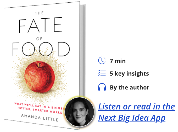 The Fate of Food: What We'll Eat in a Bigger, Hotter, Smarter World  By Amanda Little