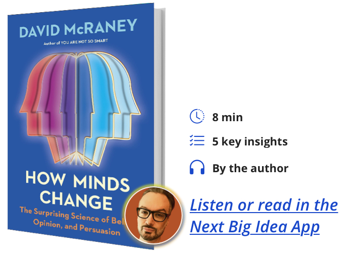 How Minds Change: The Surprising Science of Belief, Opinion, and Persuasion by David McRaney
