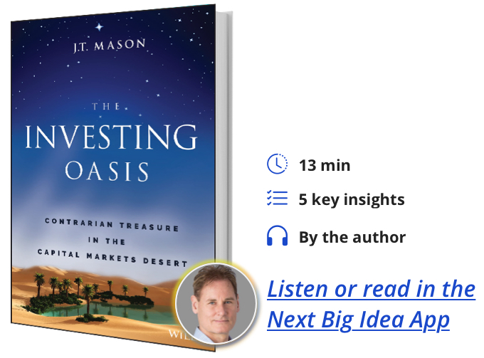 The Investing Oasis: Contrarian Treasures in the Capital Markets Desert by J.T. Mason