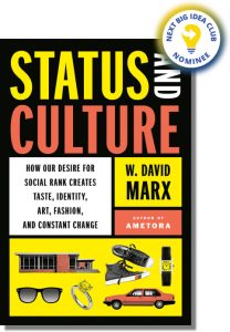 Status and Culture: How Our Desire for Social Rank Creates Taste, Identity, Art, Fashion, and Constant Change By W. David Marx