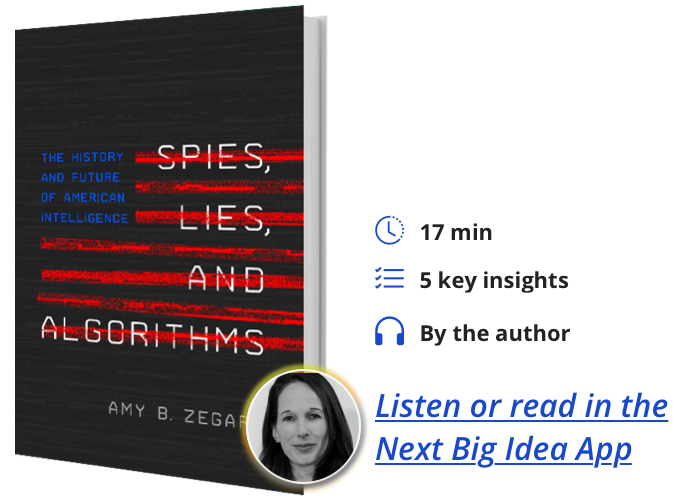 Spies, Lies, and Algorithms: The History and Future of American Intelligence By Amy B. Zegart