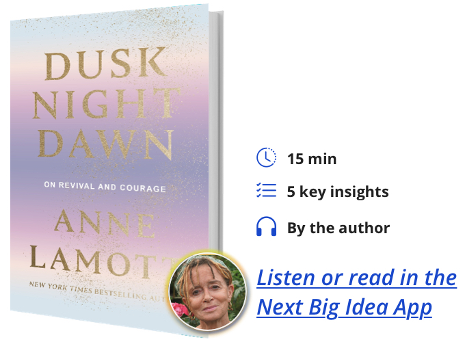 Dusk, Night, Dawn: On Revival and Courage By Anne Lamott
