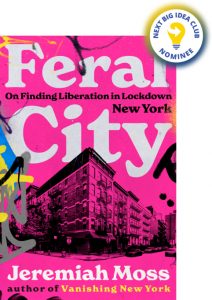Feral City: On Finding Liberation in Lockdown New York By Jeremiah Moss