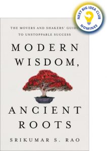 Modern Wisdom, Ancient Roots: The Movers and Shakers' Guide to Unstoppable Success By Srikumar S. Rao