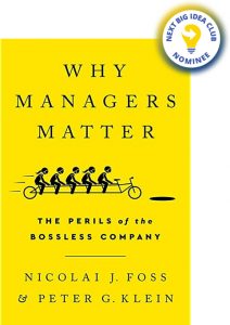 Why Managers Matter: The Perils of the Bossless Company By Nicolai Foss & Peter Klein