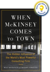 When McKinsey Comes to Town: The Hidden Influence of the World's Most Powerful Consulting Firm By Walt Bogdanich & Michael Forsyth