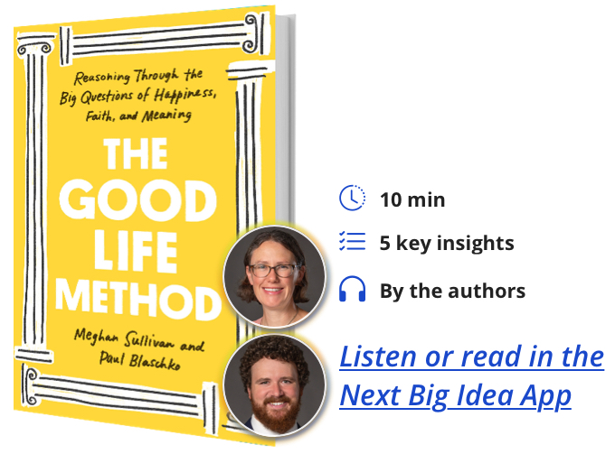 The Good Life Method: Reasoning Through the Big Questions of Happiness, Faith, and Meaning By Meghan Sullivan and Paul Blaschko