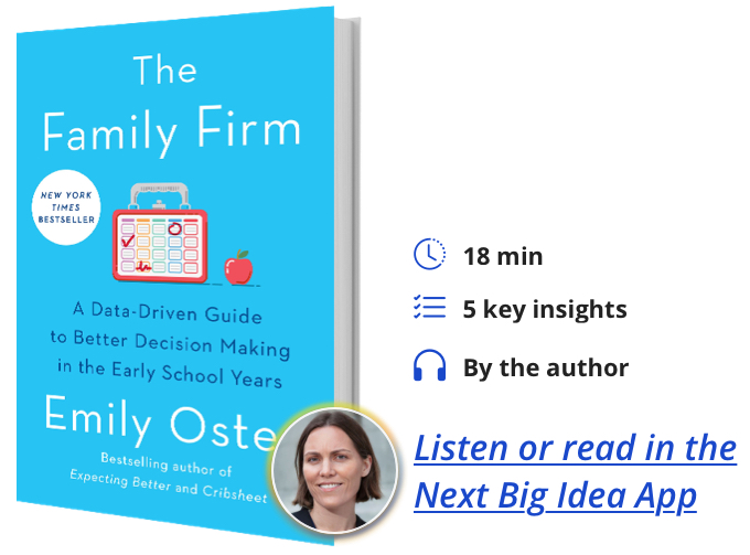 The Family Firm: A Data-Driven Guide to Better Decision Making in the Early School Years By Emily Oster