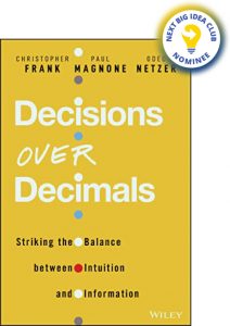 Decisions Over Decimals: Striking the Balance Between Intuition and Information By Christopher Frank & Paul Magnone & Oded Netzer