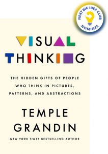 Visual Thinking: The Hidden Gifts of People Who Think in Pictures, Patterns, and Abstractions By Temple Grandin