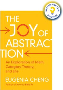 The Joy of Abstraction: An Exploration of Math, Category Theory, and Life By Eugenia Chang