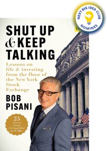 Shut Up and Keep Talking: Lessons on Life and Investing from the Floor of the New York Stock Exchange By Bob Pisani