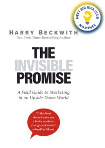The Invisible Promise: A Field Guide to Marketing in an Upside-Down World By Harry Beckwith