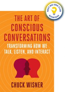 The Art of Conscious Conversations: Transforming How We Talk, Listen, and Interact By Chuck Wisner