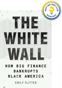 The White Wall: How Big Finance Bankrupts Black America By Emily Flitter