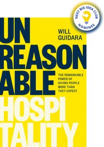 Unreasonable Hospitality: The Remarkable Power of Giving People More Than They Expect By Will Guidara