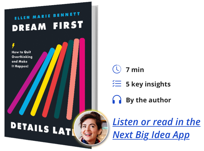 Dream First, Details Later: How to Quit Overthinking & Make It Happen! By Ellen Marie Bennett
