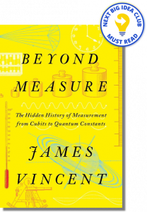 Beyond Measure: The Hidden History of Measurement from Cubits to Quantum Constants By James Vincent