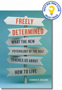 Freely Determined: What the New Psychology of the Self Teaches Us About How to Live By Kennon Sheldon