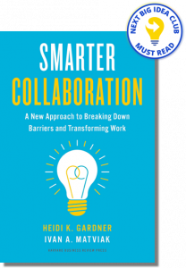 Smarter Collaboration: A New Approach to Breaking Down Barriers and Transforming Work By Heidi Gardner & Ivan Matviak