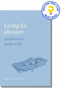 Living for Pleasure: An Epicurean Guide to Life By Emily Austin