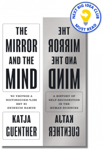 The Mirror and the Mind: A History of Self-Recognition in the Human Sciences By Katja Guenther