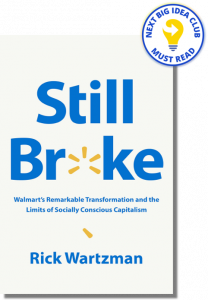 Still Broke: Walmart's Remarkable Transformation and the Limits of Socially Conscious Capitalism By Rick Wartzman