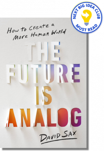 The Future Is Analog: How to Create a More Human World By David Sax