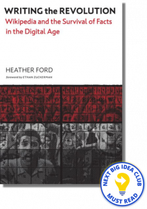 Writing the Revolution: Wikipedia and the Survival of Facts in the Digital Age By Heather Ford