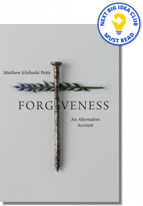 Forgiveness: An Alternative Account By Matthew Ichihashi Potts
