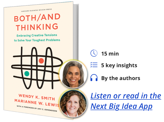 Both/And Thinking: Embracing Creative Tensions to Solve Your Toughest Problems by Wendy Smith and Marianne Lewis