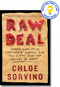 Raw Deal: Hidden Corruption, Corporate Greed, and the Fight for the Future of Meat By Chloe Sorvino