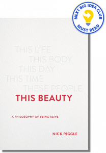 This Beauty: A Philosophy of Being Alive By Nick Riggle