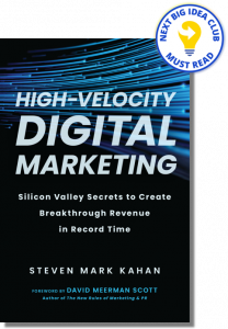 High-Velocity Digital Marketing: Silicon Valley Secrets to Create Breakthrough Revenue in Record Time By Steven Mark Kahan