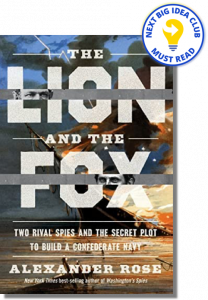 The Lion And The Fox: Two Rival Spies and the Secret Plot to Build a Confederate Navy By Alexander Rose