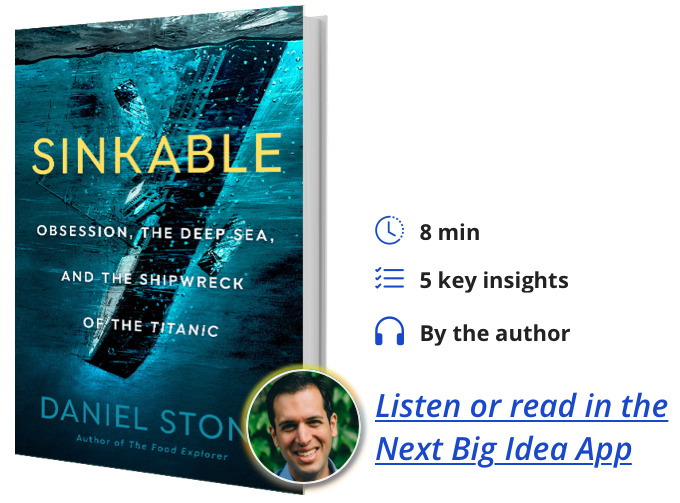 Sinkable: Obsession, the Deep Sea, and the Shipwreck of the Titanic By Daniel Stone