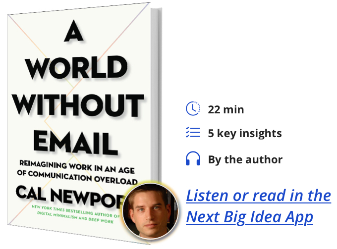 A World Without Email: Reimagining Work in an Age of Communication Overload By Cal Newport