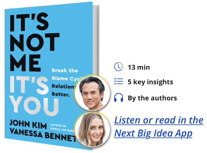 It’s Not Me, It’s You: Break the Blame Cycle. Relationship Better. By John Kim & Vanessa Bennett